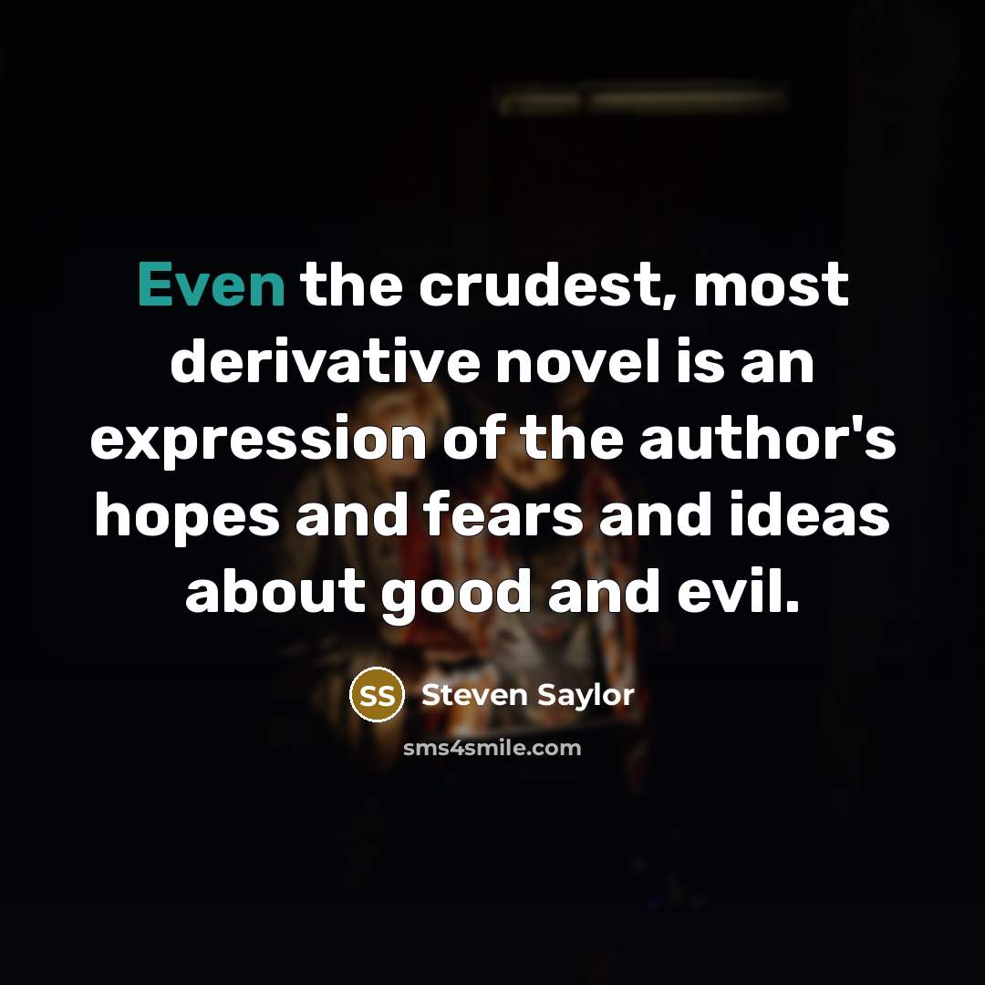 “Even the crudest, most derivative novel is an expression of…” quote by Steven Saylor