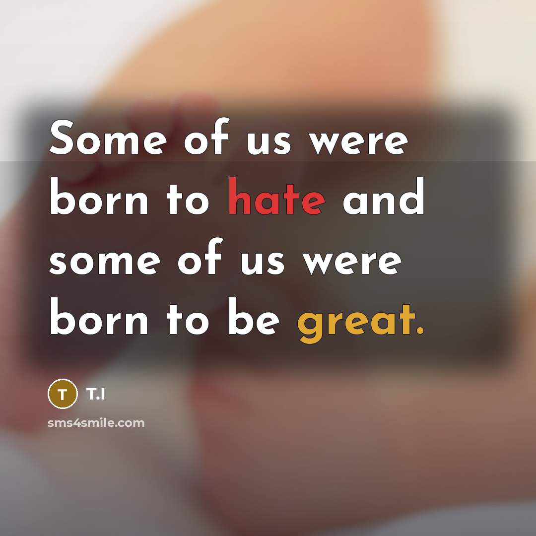 “Some of us were born to hate and some of…” quote by T.I