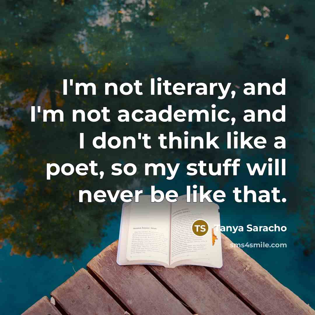 “I'm not literary, and I'm not academic, and I don't…” quote by Tanya Saracho