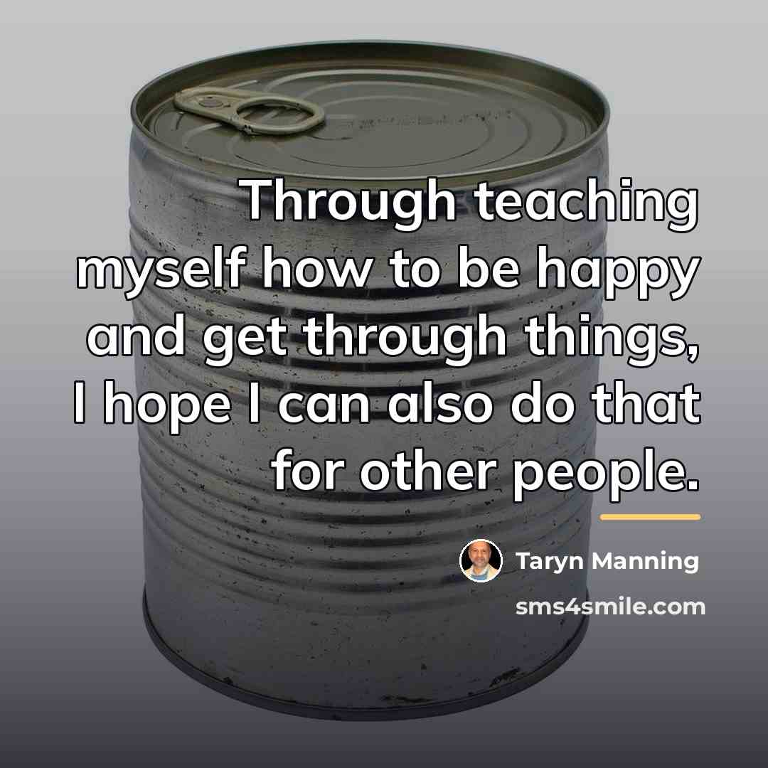 “Through teaching myself how to be happy and get through…” quote by Taryn Manning