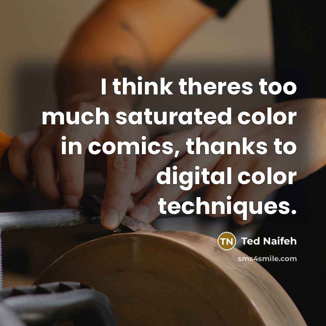 “I think theres too much saturated color in comics, thanks…” quote by Ted Naifeh