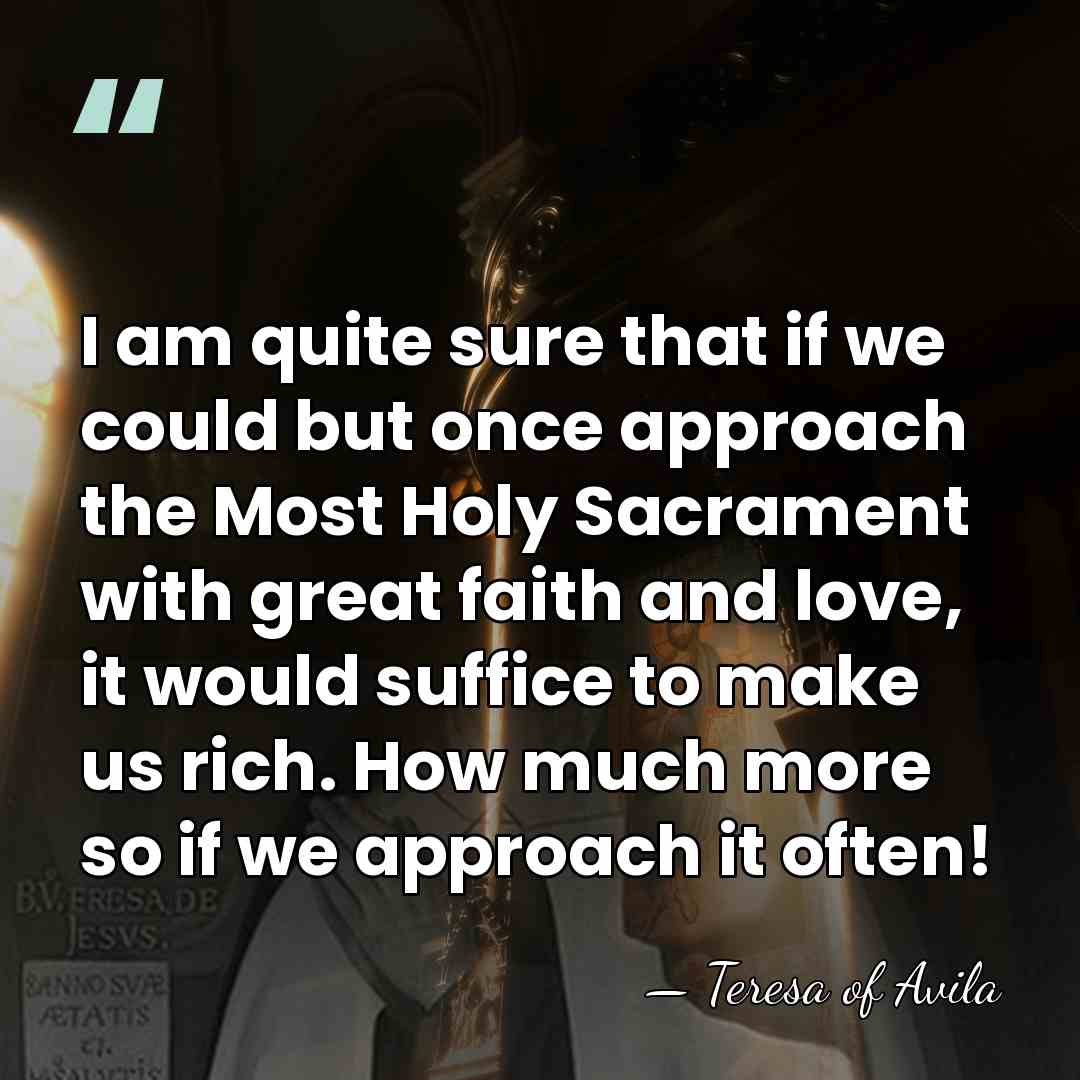 I am quite sure that if we could but once approach the&hellip; - Teresa of Avila