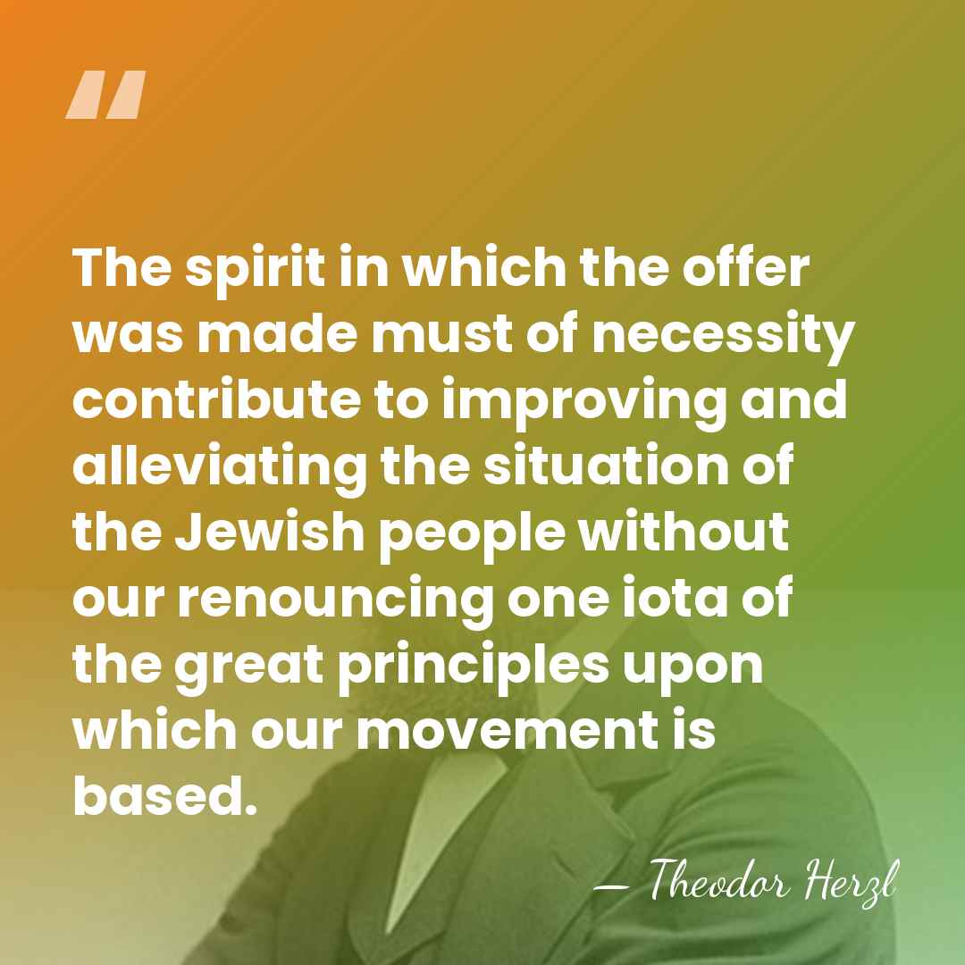 The spirit in which the offer was made must of necessity contribute&hellip; - Theodor Herzl