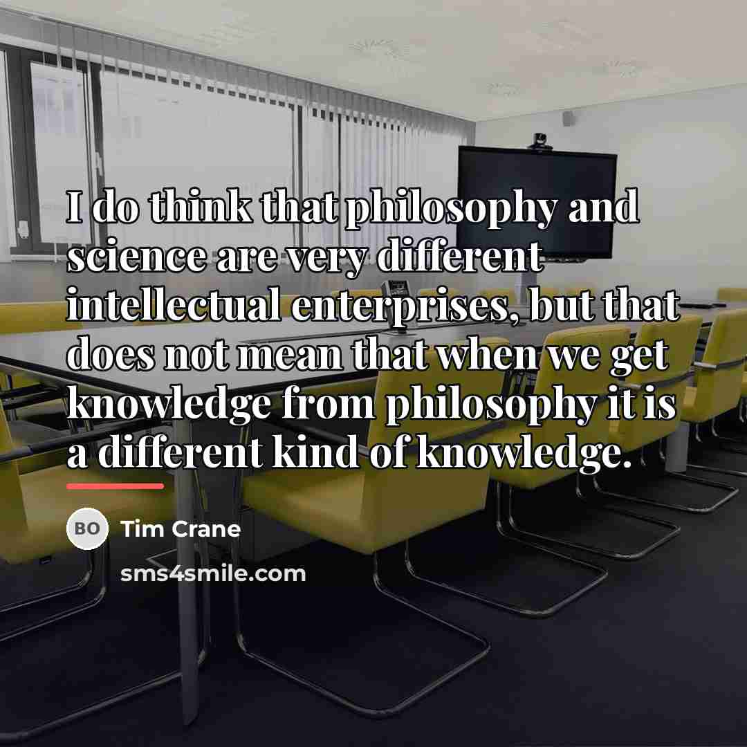 “I do think that philosophy and science are very different…” quote by Tim Crane