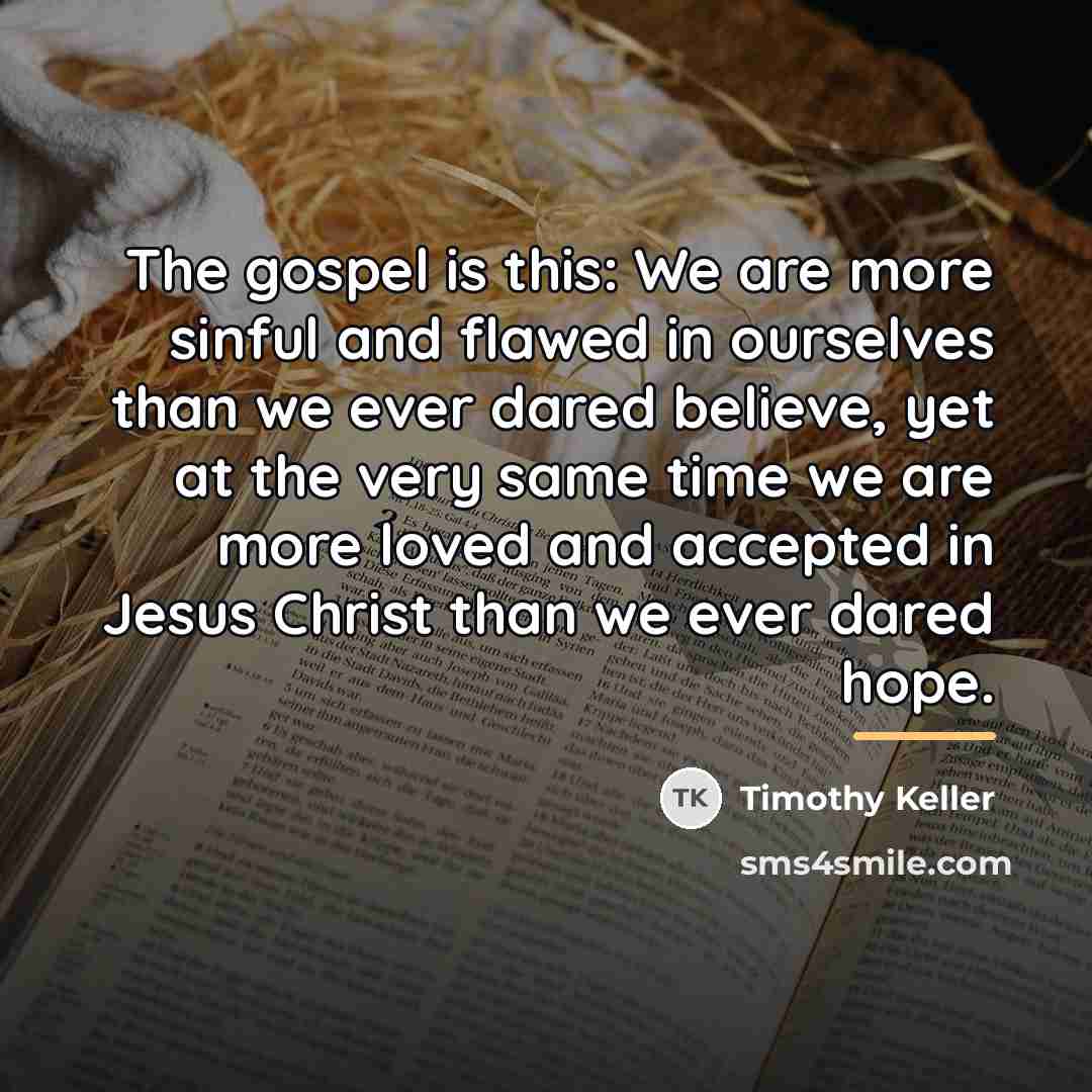 “The gospel is this: We are more sinful and flawed…” quote by Timothy Keller
