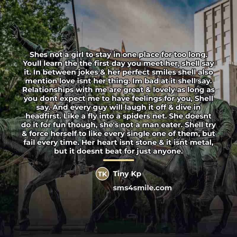 “Shes not a girl to stay in one place for…” quote by Tiny Kp