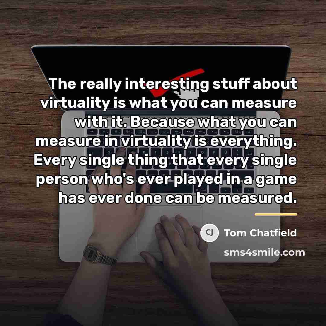 “The really interesting stuff about virtuality is what you can…” quote by Tom Chatfield