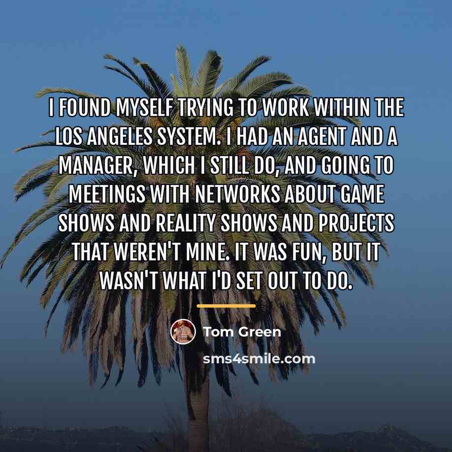 “I found myself trying to work within the Los Angeles…” quote by Tom Green