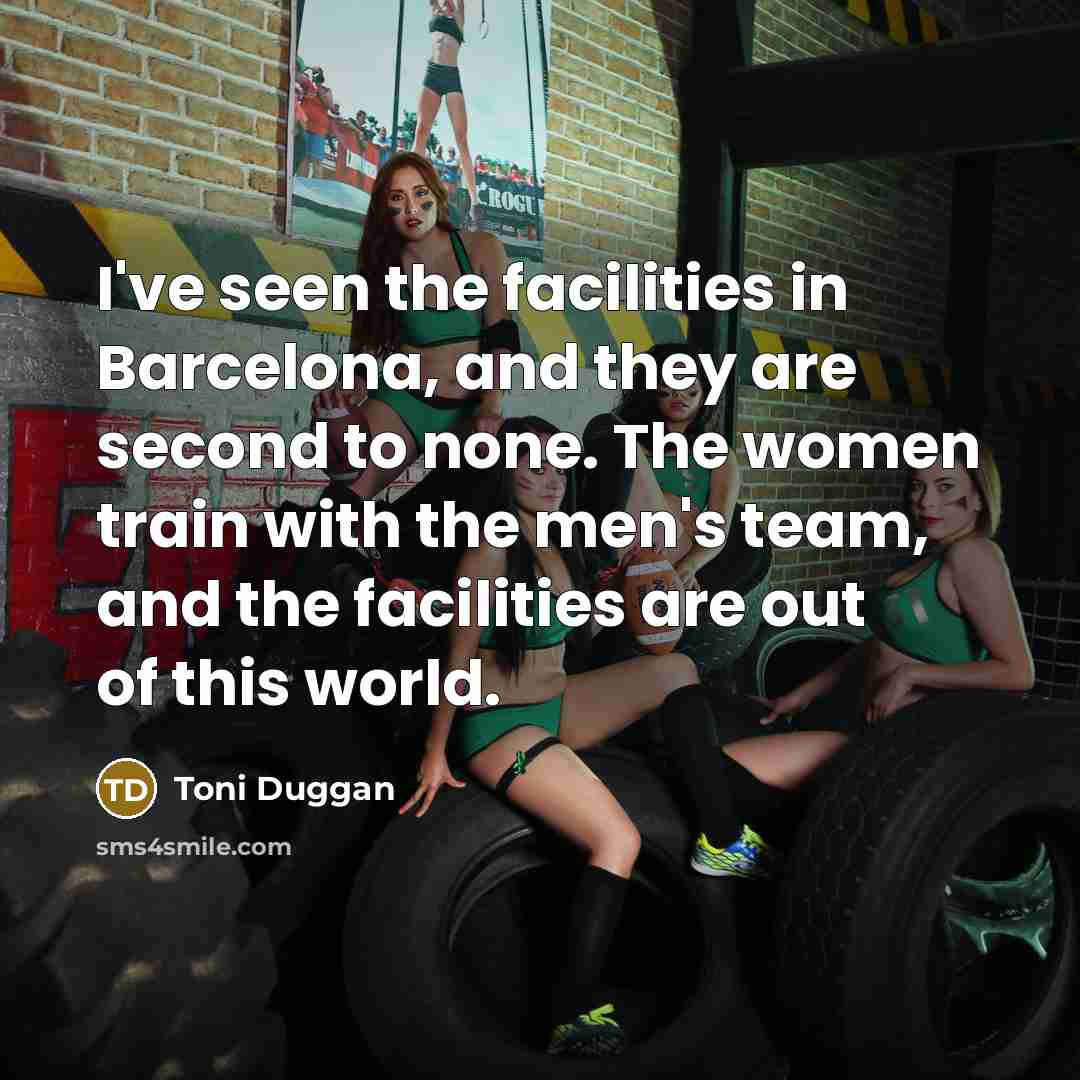 “I've seen the facilities in Barcelona, and they are second…” quote by Toni Duggan