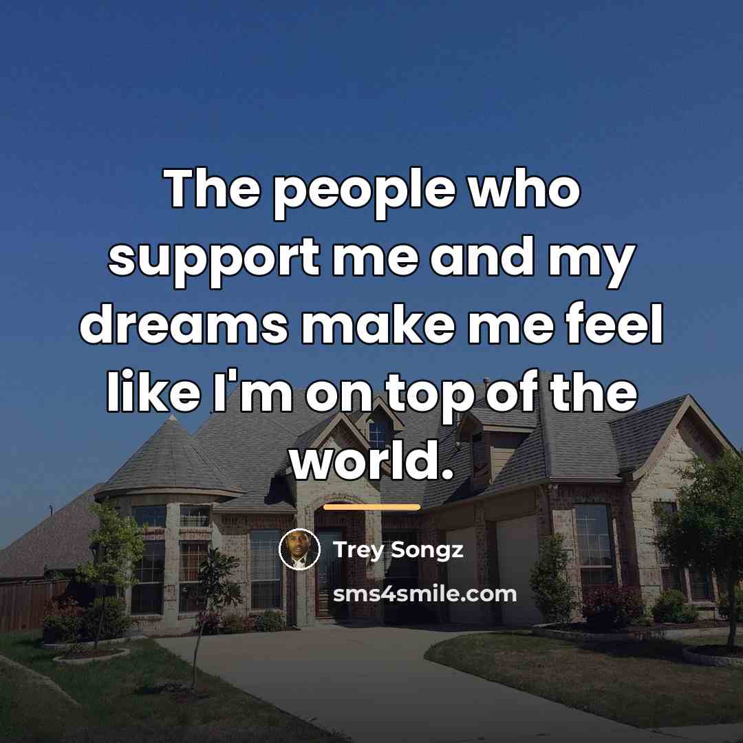 “The people who support me and my dreams make me…” quote by Trey Songz