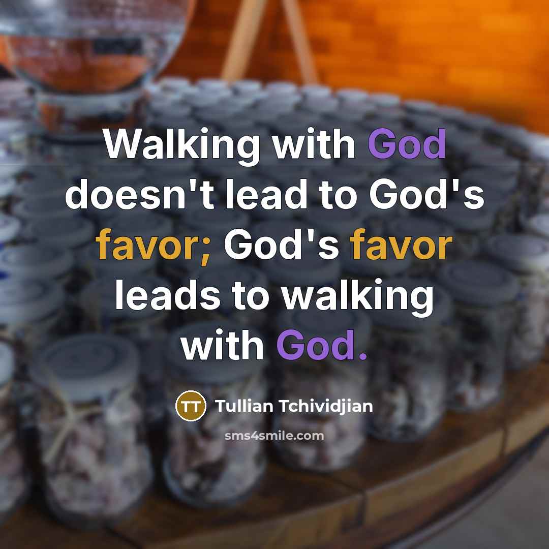 “Walking with God doesn't lead to God's favor; God's favor…” quote by Tullian Tchividjian