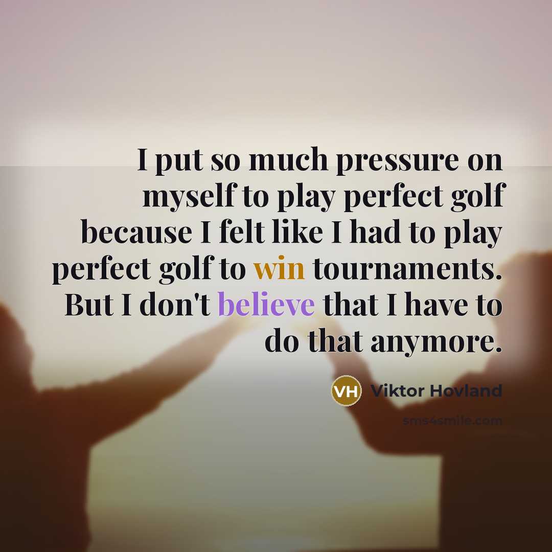 “I put so much pressure on myself to play perfect…” quote by Viktor Hovland