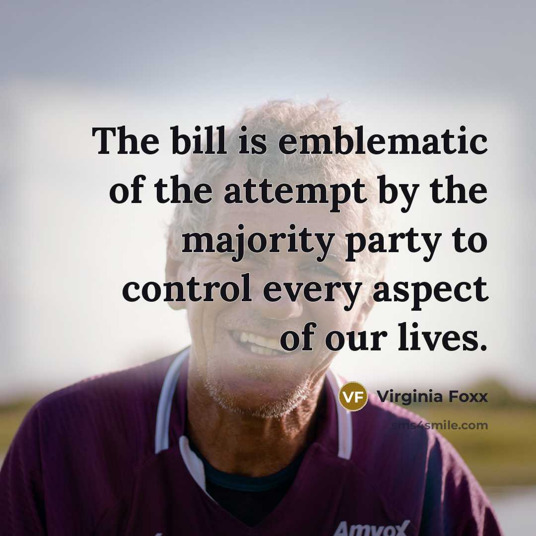 “The bill is emblematic of the attempt by the majority…” quote by Virginia Foxx
