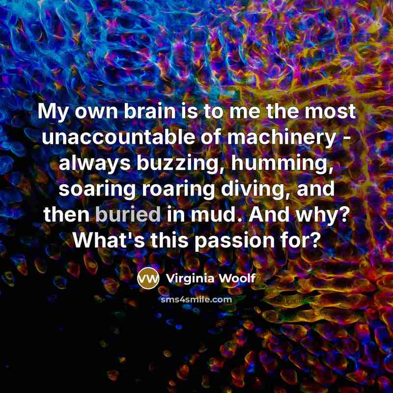 “My own brain is to me the most unaccountable of…” quote by Virginia Woolf