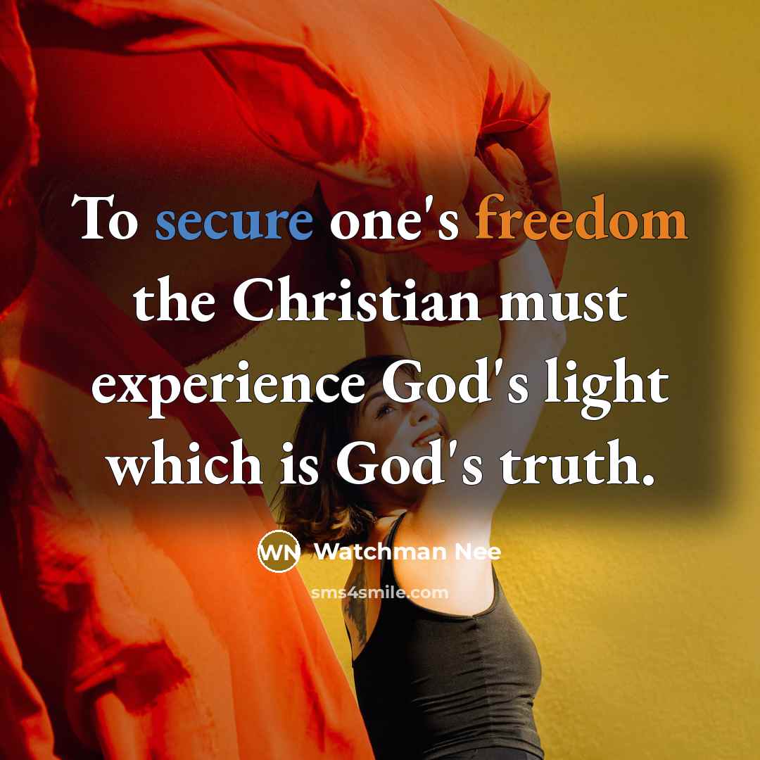 “To secure one's freedom the Christian must experience God's light…” quote by Watchman Nee