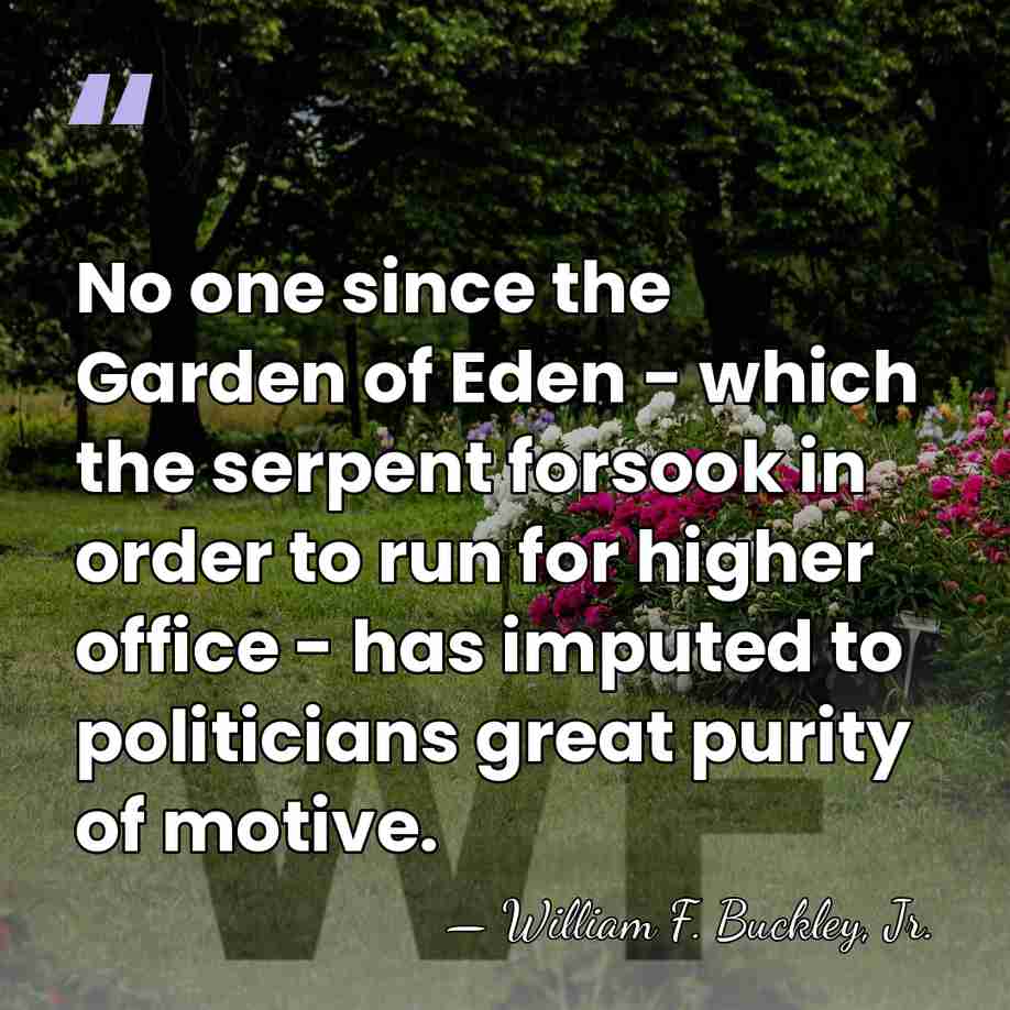 No one since the Garden of Eden - which the serpent forsook&hellip; - William F. Buckley, Jr.