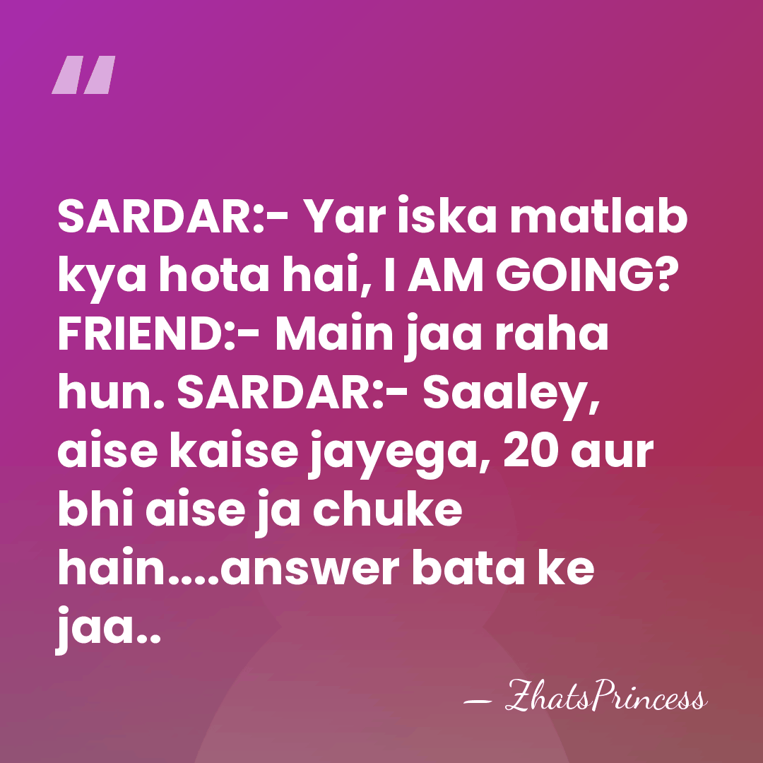SARDAR:- Yar iska matlab kya hota hai, I AM GOING? FRIEND:- Main&hellip; - ZhatsPrincess