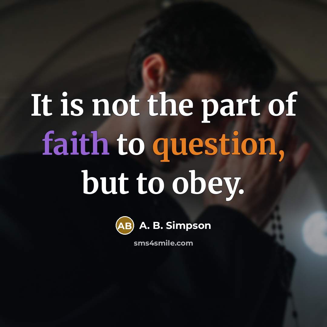 “It is not the part of faith to question, but…” quote by A. B. Simpson