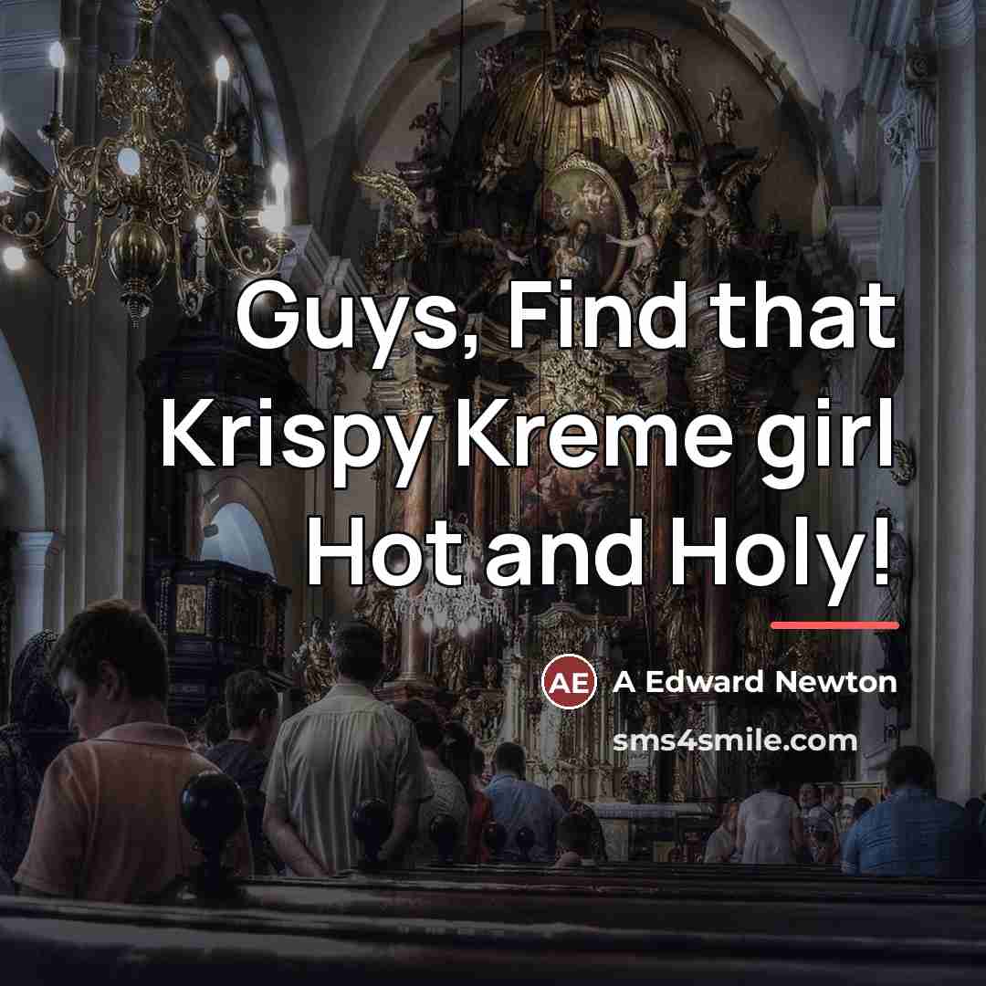 “Guys, Find that Krispy Kreme girl Hot and Holy!…” quote by Anonymous