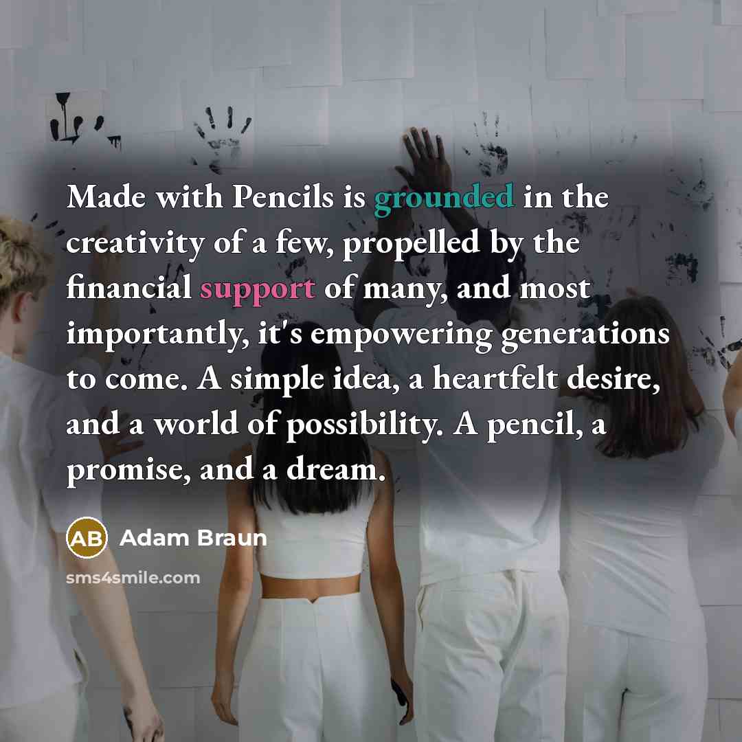 “Made with Pencils is grounded in the creativity of a…” quote by Adam Braun