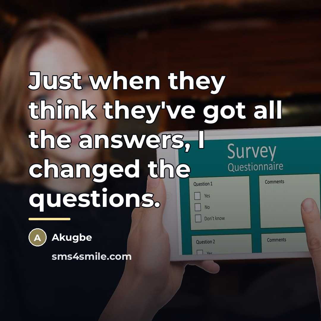 “Just when they think they've got all the answers, I…” quote by Akugbe