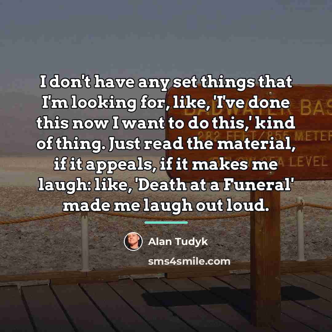 “I don't have any set things that I'm looking for,…” quote by Alan Tudyk