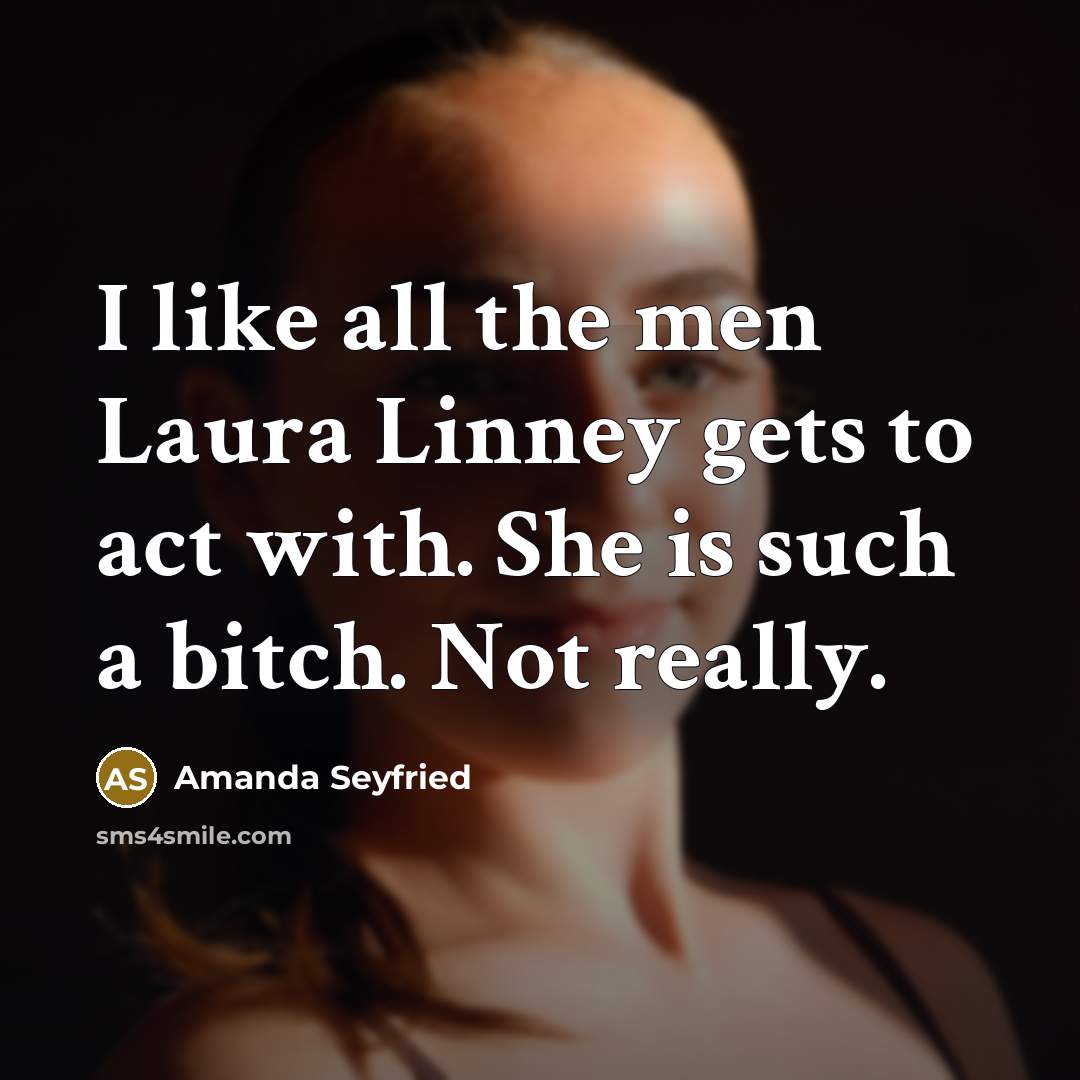 “I like all the men Laura Linney gets to act…” quote by Amanda Seyfried