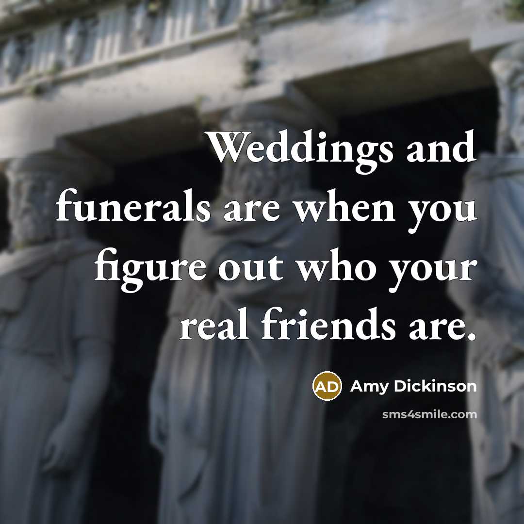“Weddings and funerals are when you figure out who your…” quote by Amy Dickinson