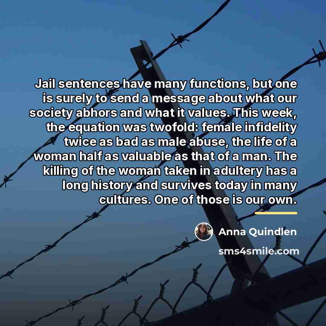 “Jail sentences have many functions, but one is surely to…” quote by Anna Quindlen