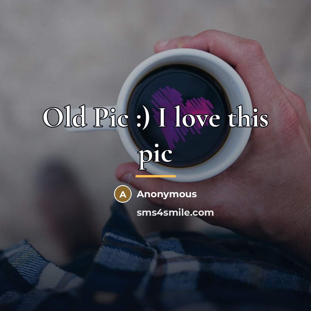“Old Pic :) I love this pic…” quote by Anonymous