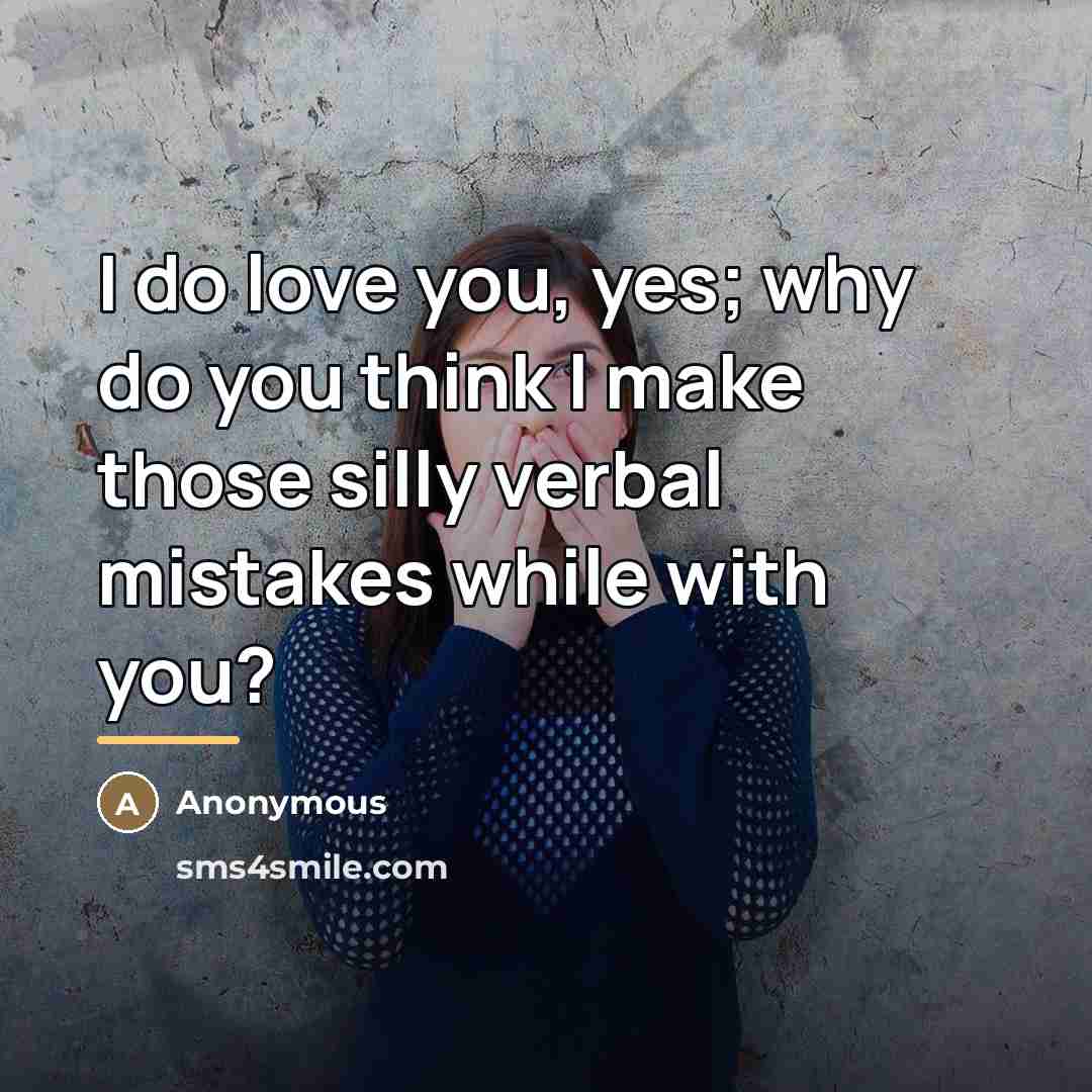 “I do love you, yes; why do you think I…” quote by Anonymous
