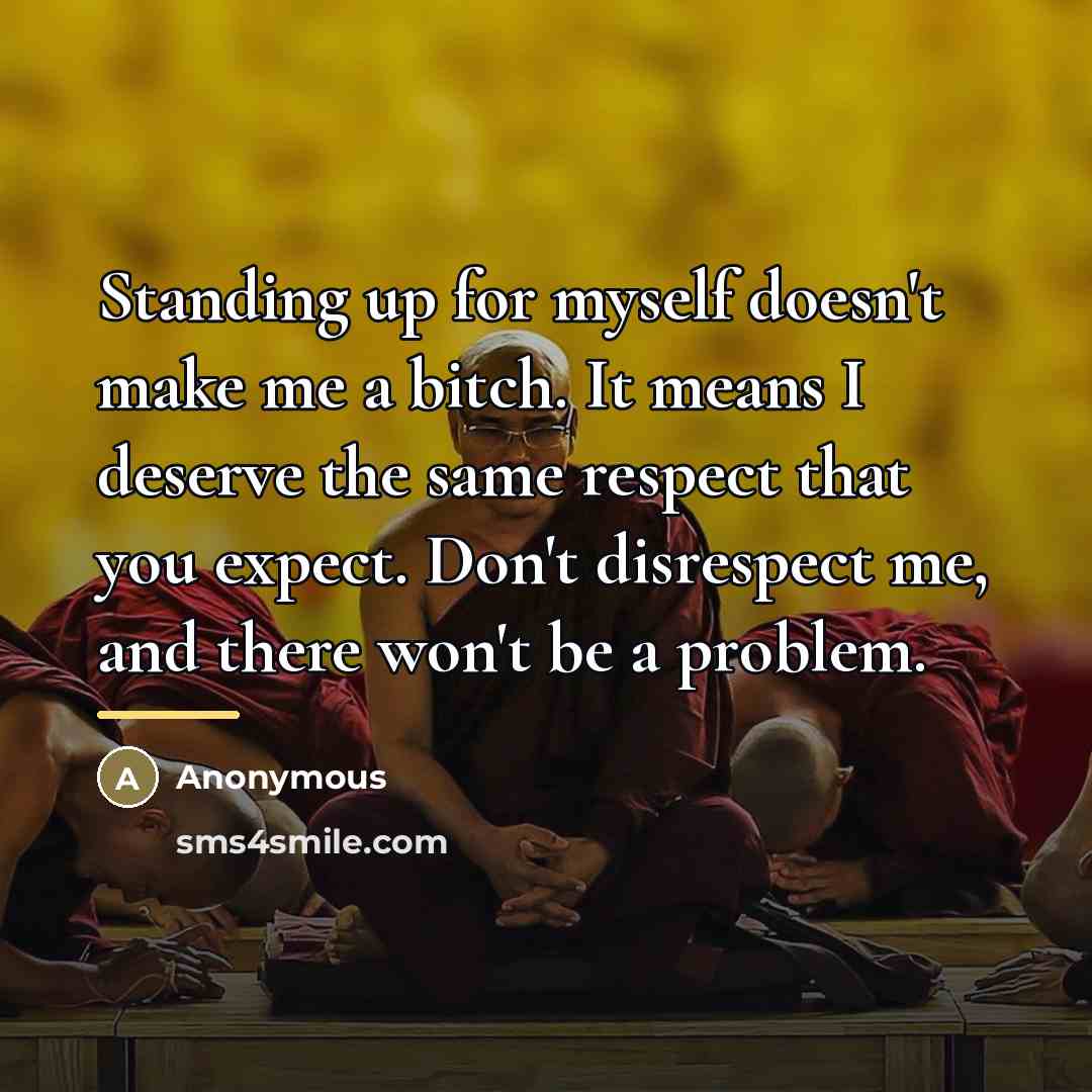 “Standing up for myself doesn't make me a bitch. It…” quote by Anonymous