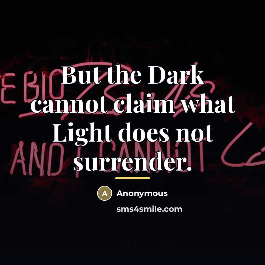 “But the Dark cannot claim what Light does not surrender.…” quote by Anonymous