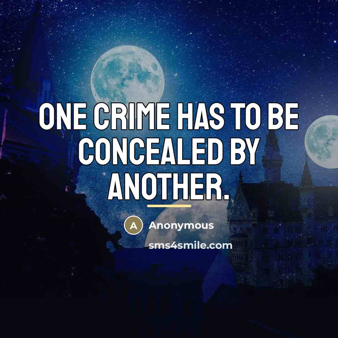 “One crime has to be concealed by another.…” quote by Anonymous