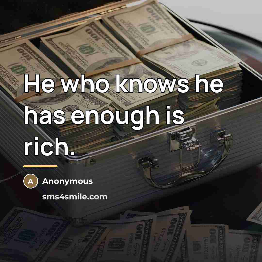“He who knows he has enough is rich.…” quote by Anonymous