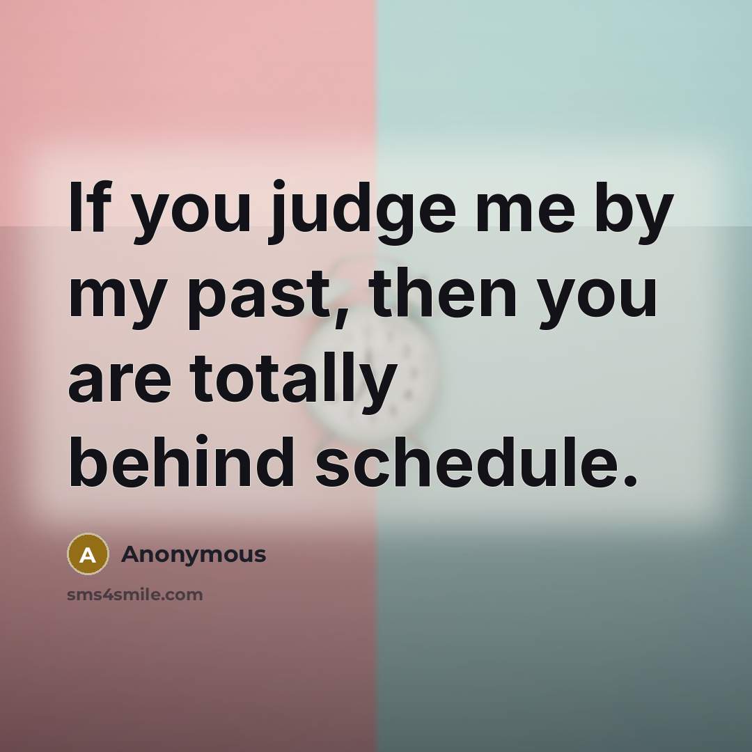“If you judge me by my past, then you are…” quote by Anonymous