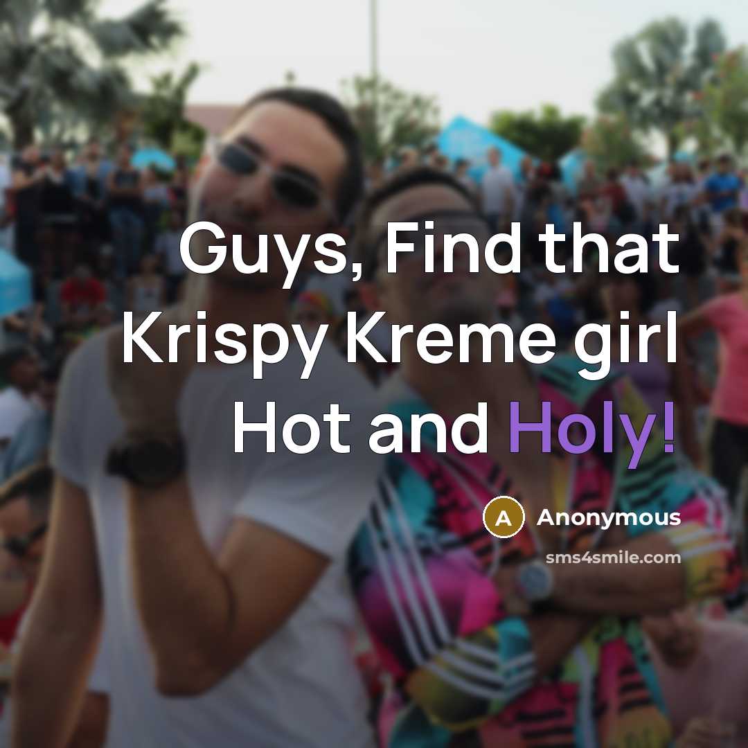“Guys, Find that Krispy Kreme girl Hot and Holy!” quote by Anonymous
