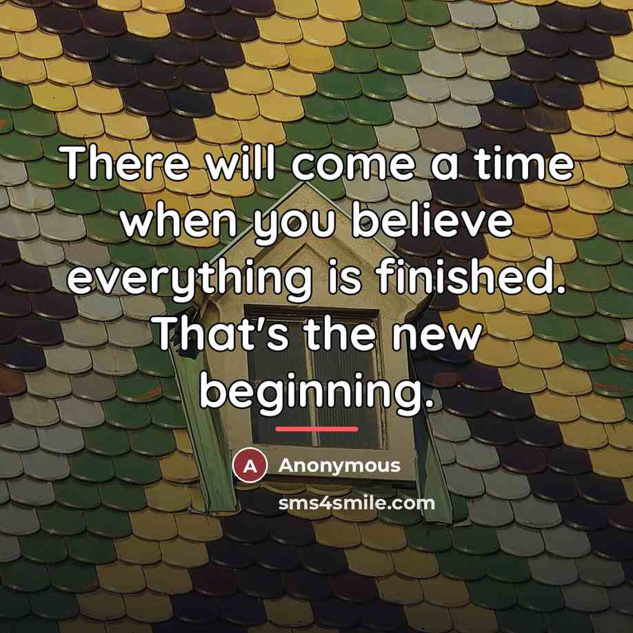 “There will come a time when you believe everything is…” quote by Anonymous