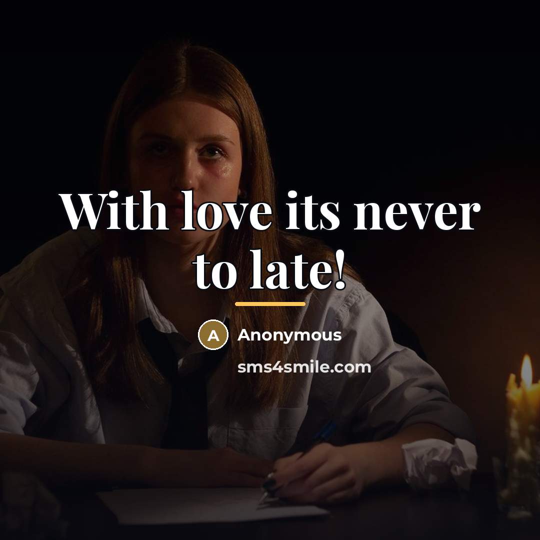 “With love its never to late!…” quote by Anonymous