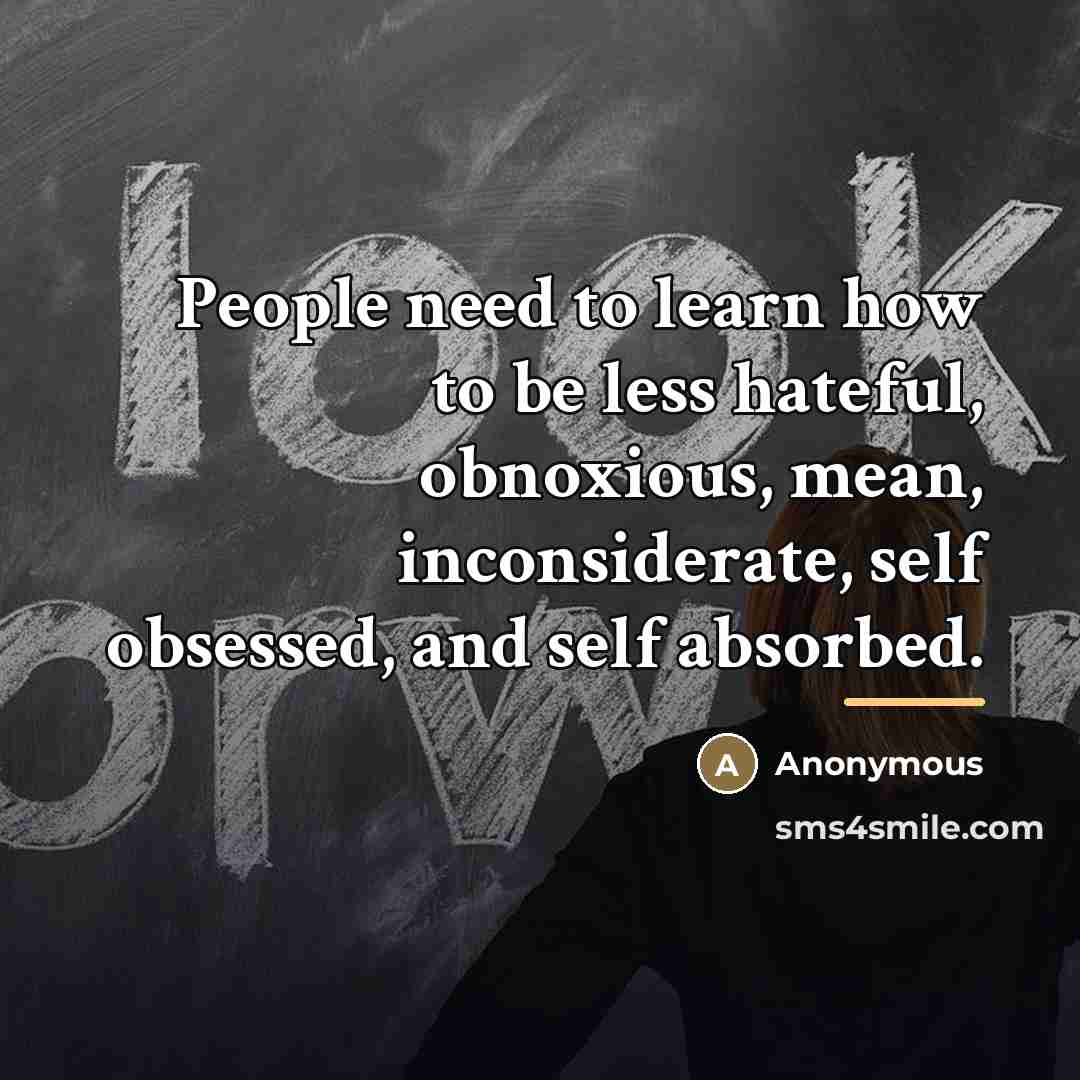 “People need to learn how to be less hateful, obnoxious,…” quote by Anonymous