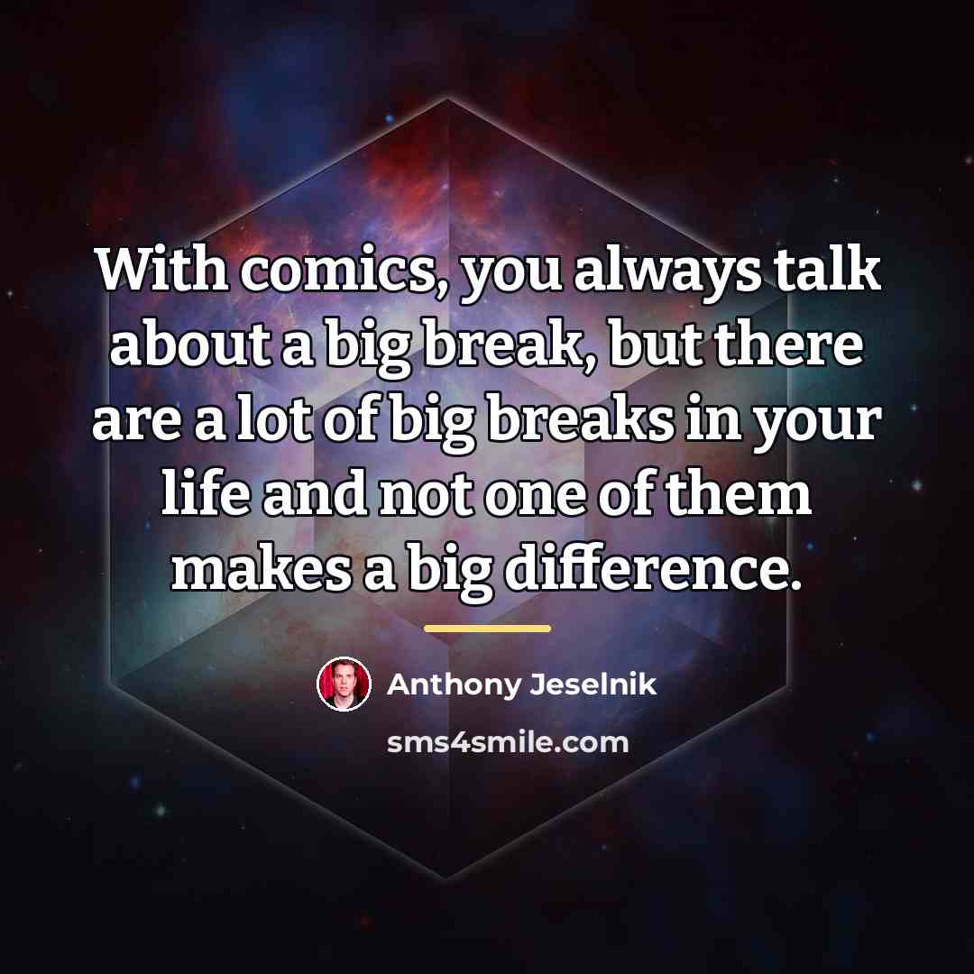 “With comics, you always talk about a big break, but…” quote by Anthony Jeselnik