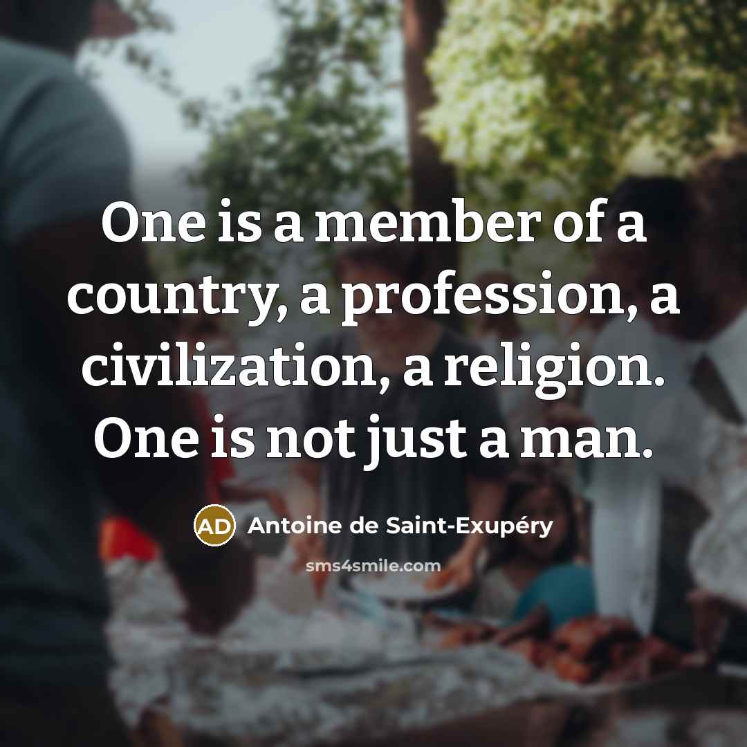 “One is a member of a country, a profession, a…” quote by Antoine de Saint-Exupery