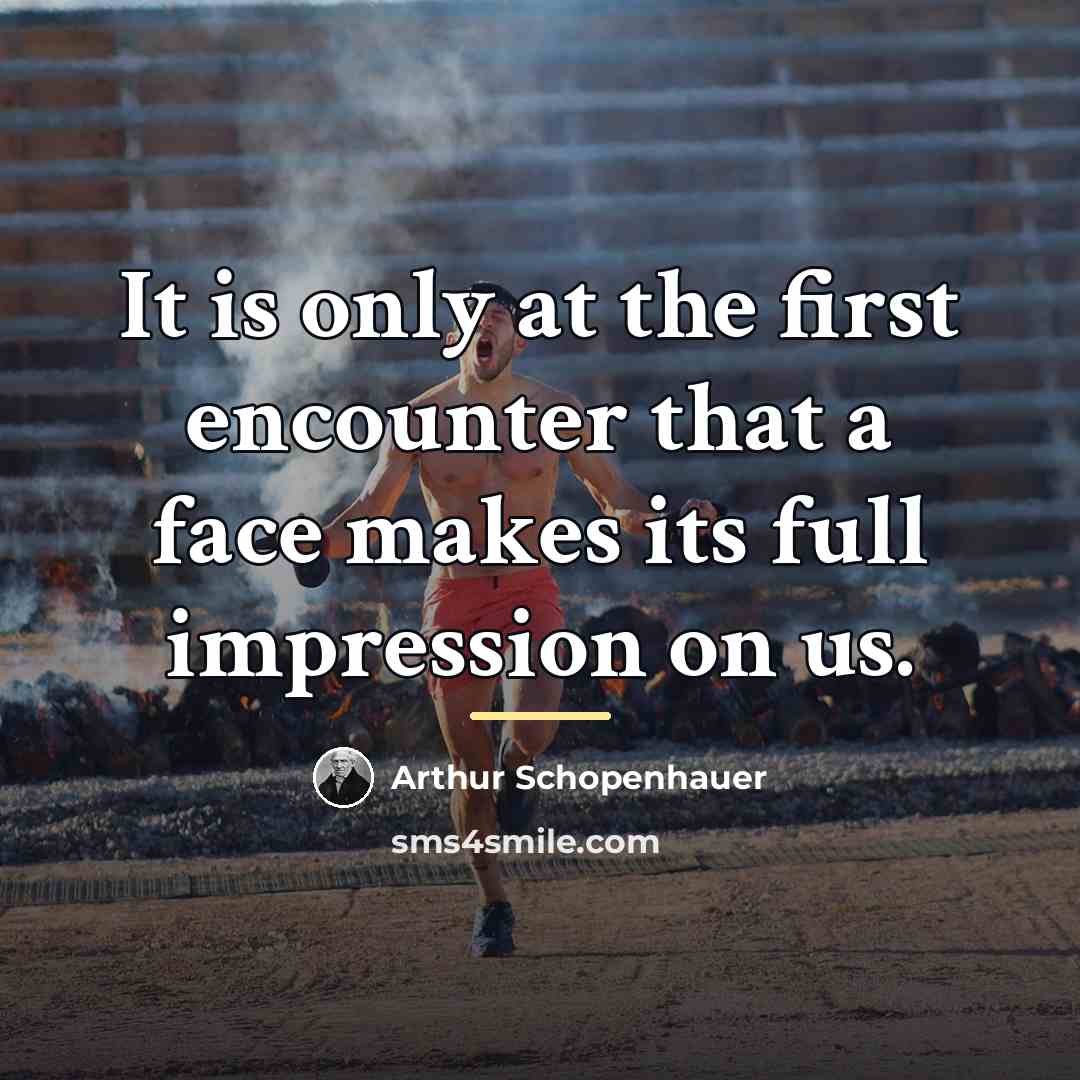 “It is only at the first encounter that a face…” quote by Arthur Schopenhauer