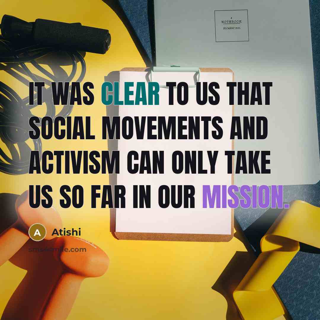 “It was clear to us that social movements and activism can only take us so far in our mission.” quote by Atishi