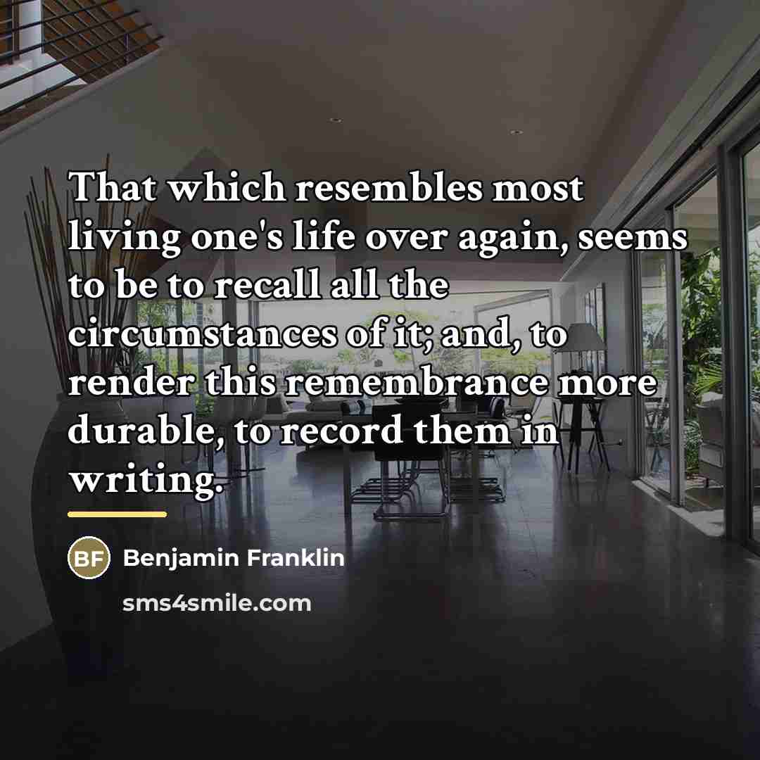 “That which resembles most living one's life over again, seems…” quote by Benjamin Franklin