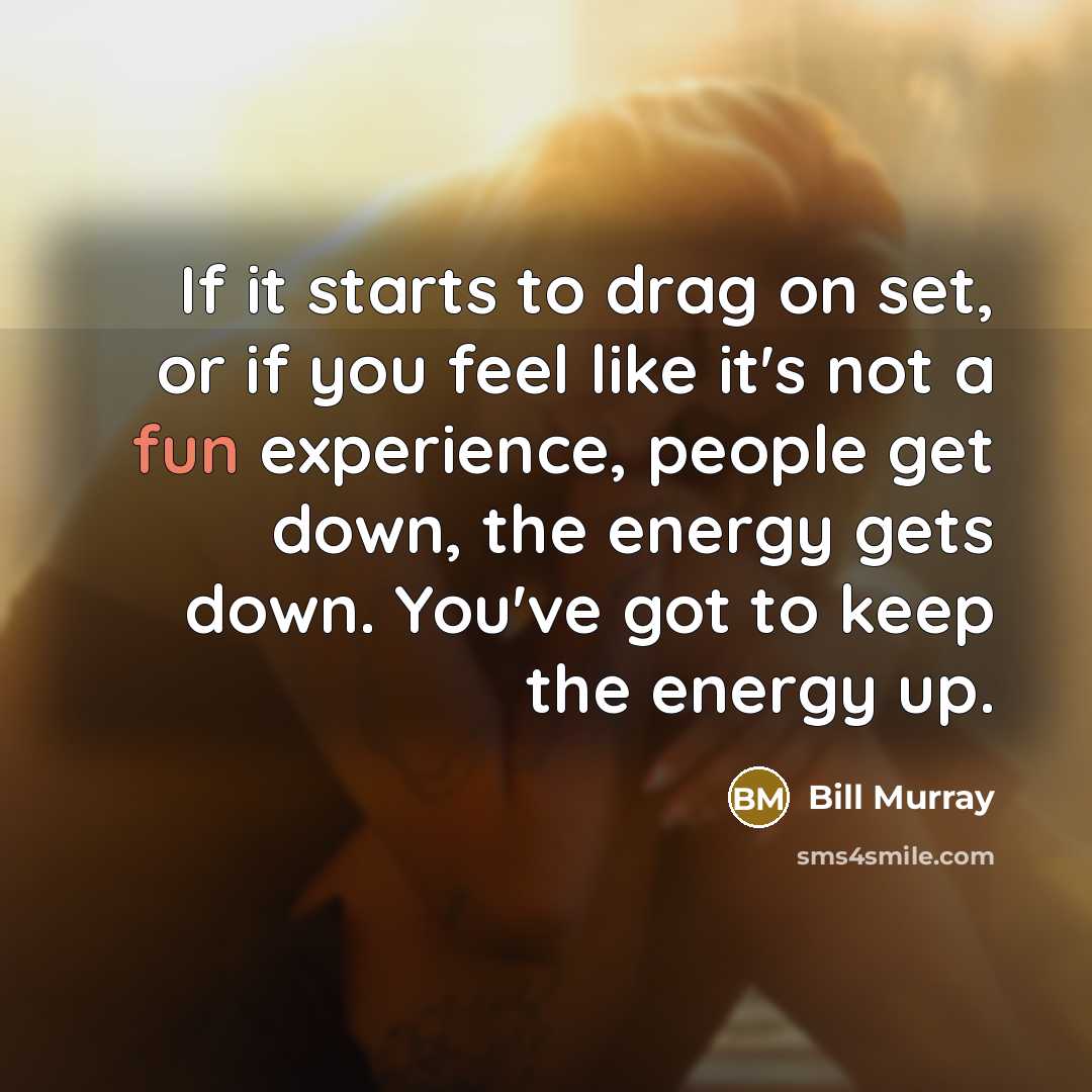“If it starts to drag on set, or if you…” quote by Bill Murray