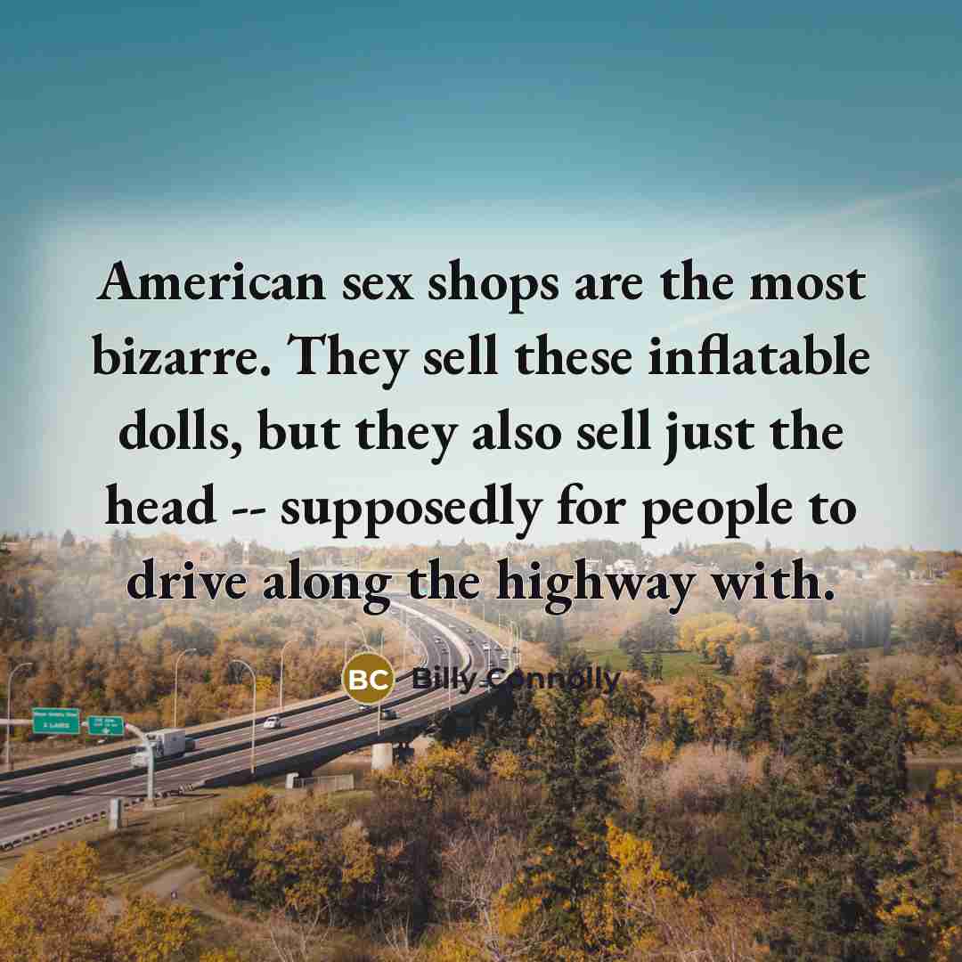 “American sex shops are the most bizarre. They sell these…” quote by Billy Connolly