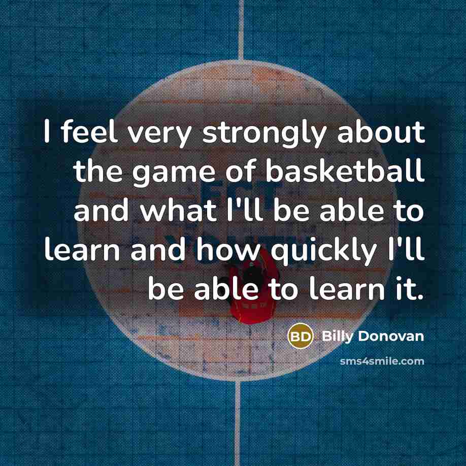 “I feel very strongly about the game of basketball and…” quote by Billy Donovan