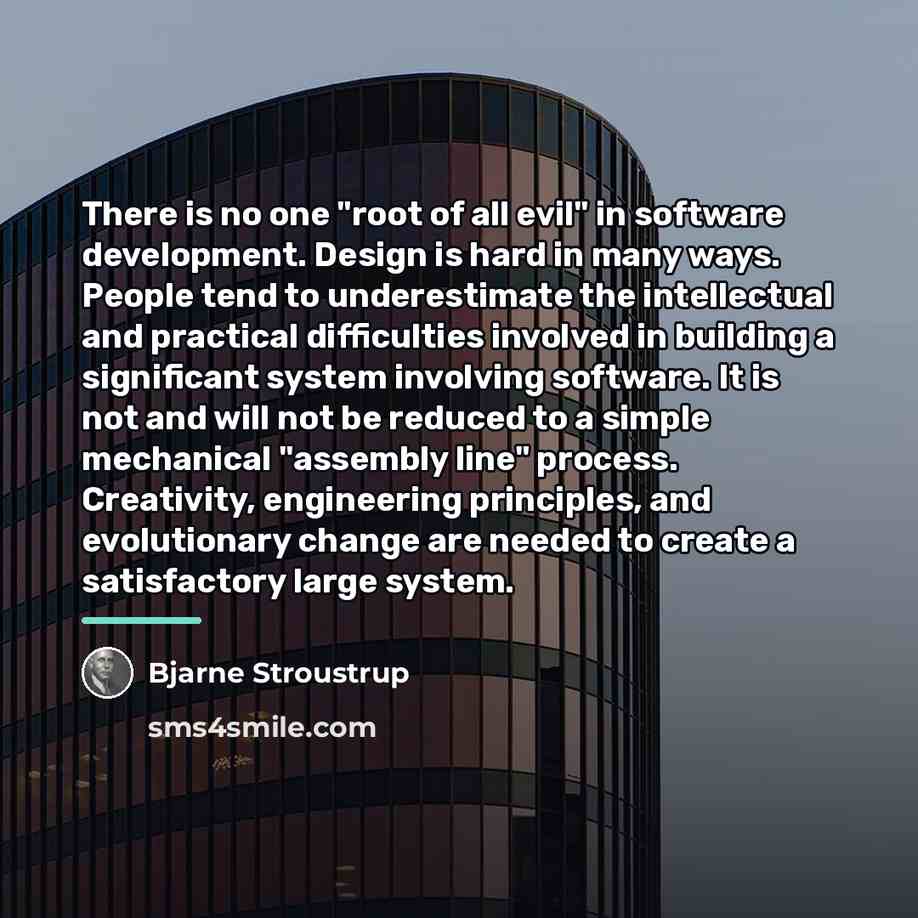 “There is no one "root of all evil" in software…” quote by Bjarne Stroustrup