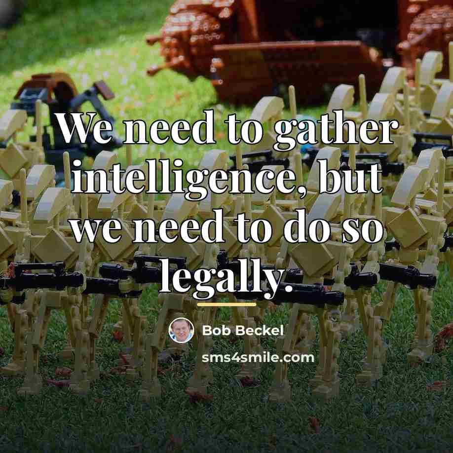 “We need to gather intelligence, but we need to do…” quote by Bob Beckel